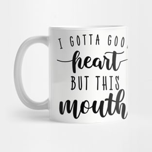 I Gotta Good Heart But this Mouth Funny Humor Women Mug